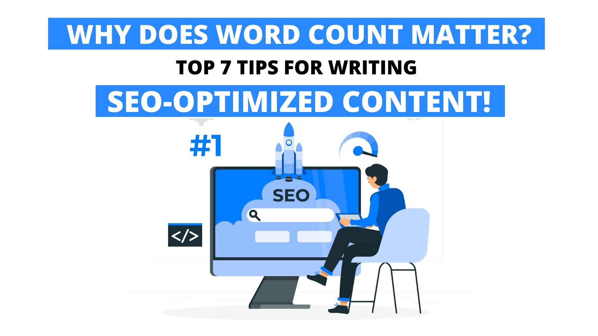 Why Does Word Count Matter? Top 7 Tips For Writing SEO-Optimized Content!