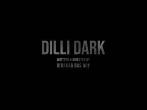 ‘Dilli Dark’ is about acceptance, says director Dibakar Das Roy