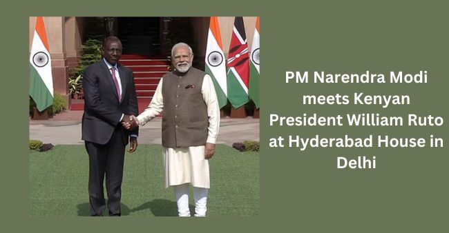 PM Modi Meets Kenyan President Ruto at Hyderabad House in Delhi