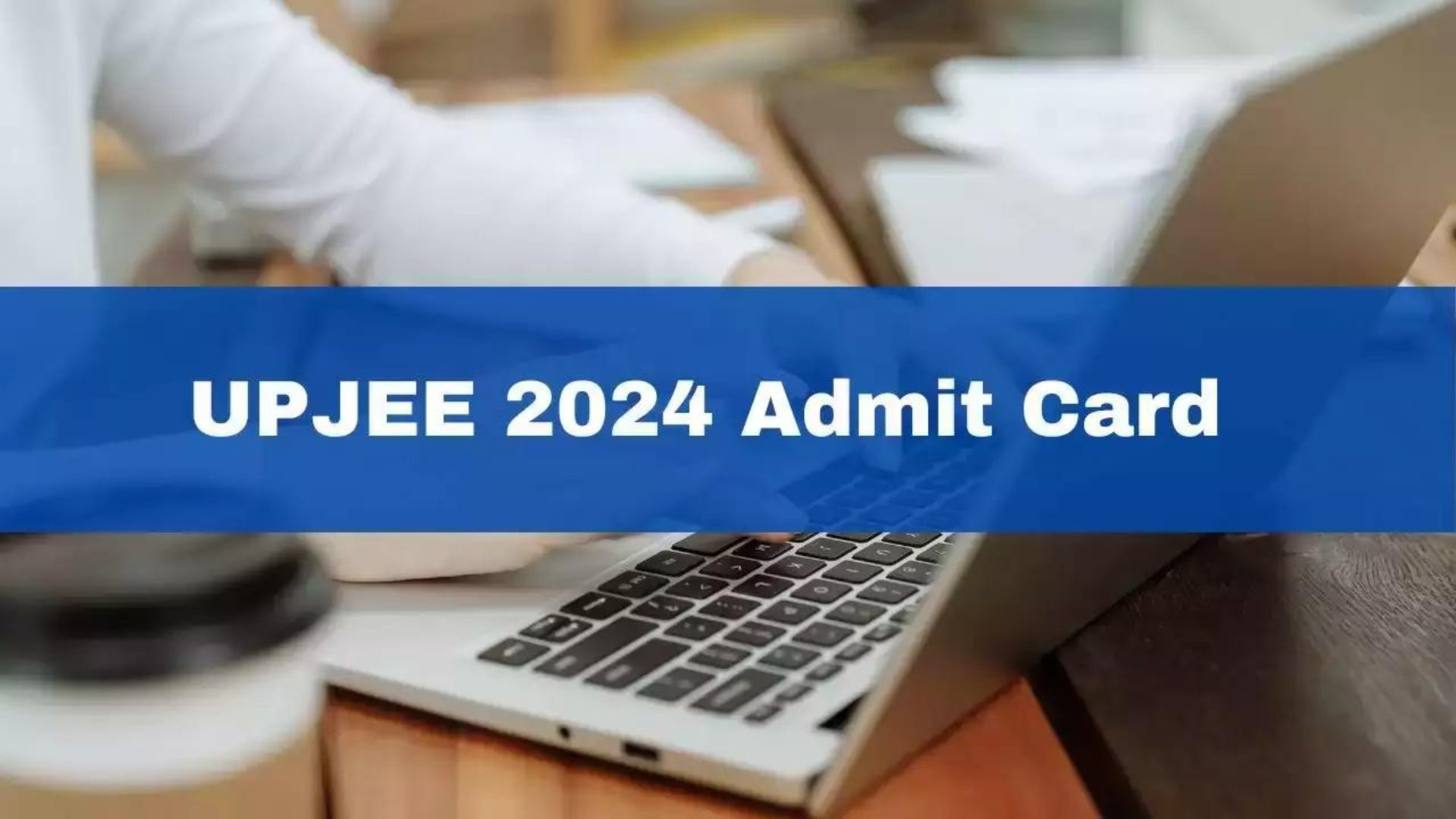 UPJEE 2024 Admit Card Released, Download JEECUP Hall Ticket