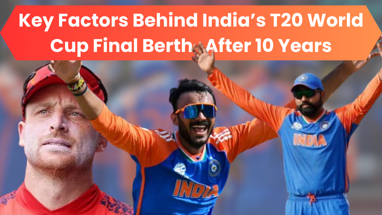 IND vs ENG: Key Factors Behind India’s T20 World Cup Final Berth After 10 Years