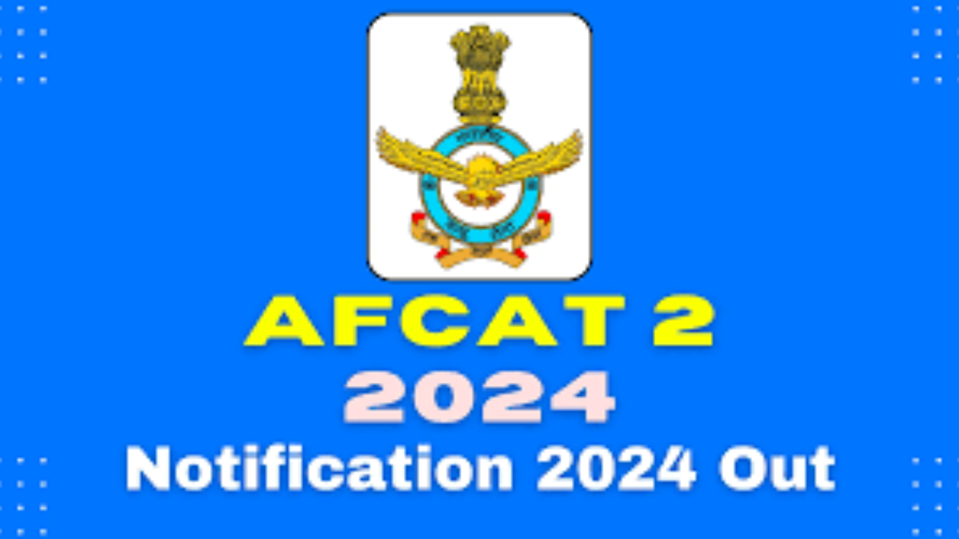 AFCAT 2 Notification 2024: 304 Vacancies, Eligibility, and Exam Date