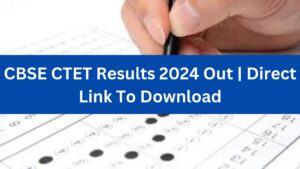 CBSE CTET Results 2024 Out | Direct Link To Download