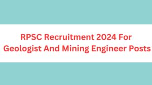 RPSC Recruitment 2024 For 56 Geologist And Mining Engineer Posts