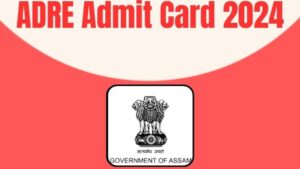 ADRE Admit Cards For Bachelor’s & HSLC Out— Direct Link To Download