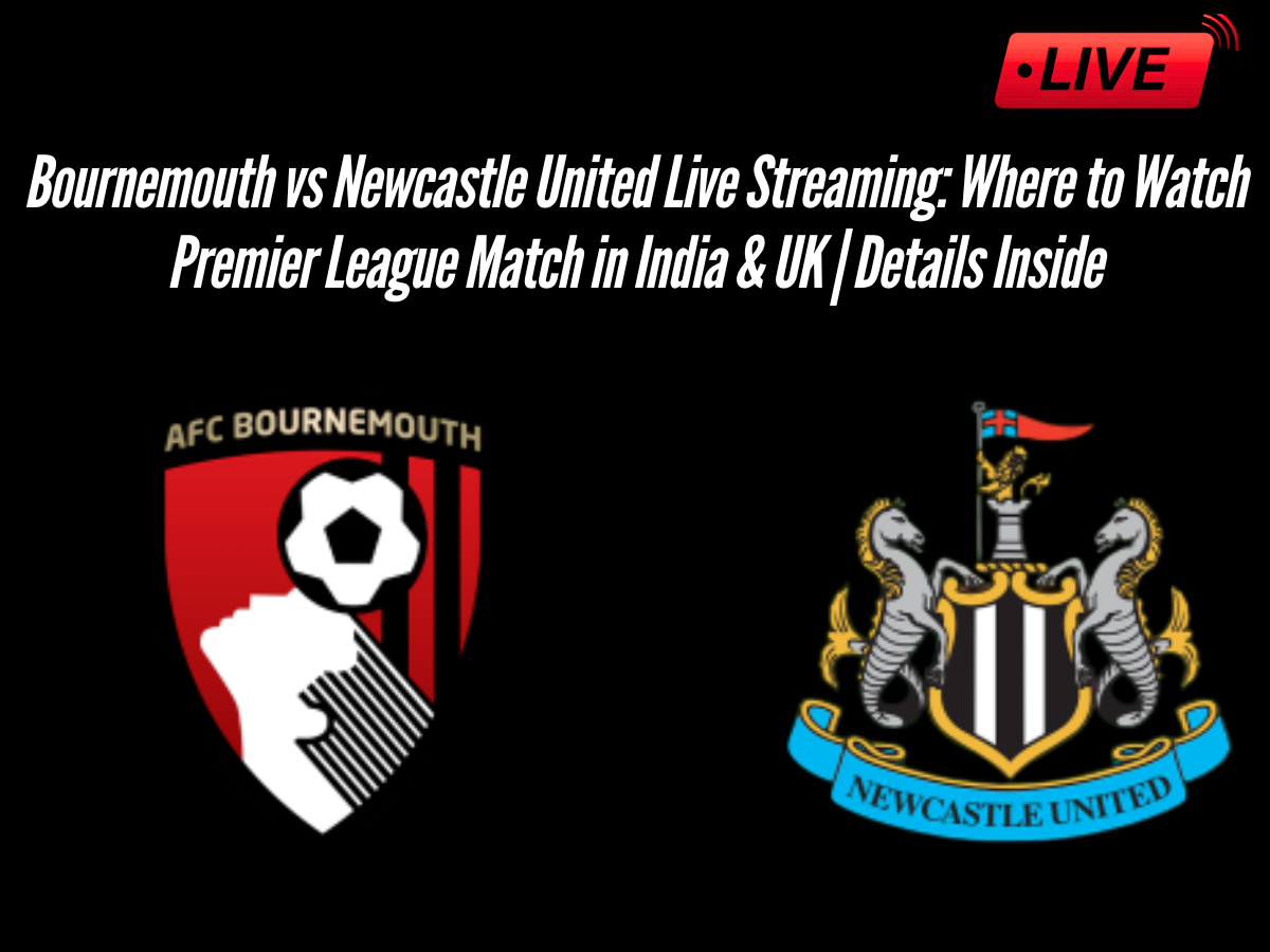 Bournemouth vs Newcastle United Live Streaming: Where to Watch Premier League Match in India & UK | Details Inside
