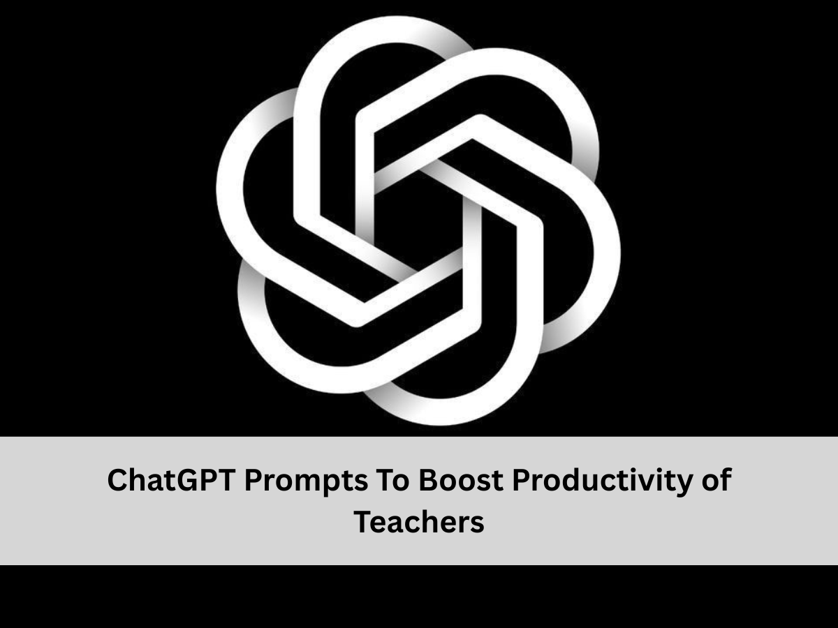 5 ChatGPT Prompts to Boost Daily Productivity of Teachers