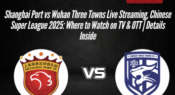 Shanghai Port vs Wuhan Three Towns Live Streaming, Chinese Super League 2025: Where to Watch on TV & OTT | Details Inside