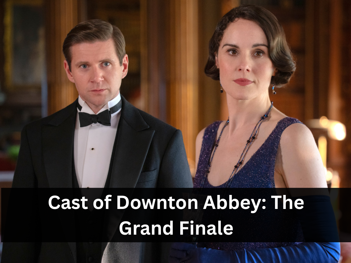 Downton Abbey: The Grand Finale Cast- Find Out Who Features In The Highly Anticipated Series Conclusion!