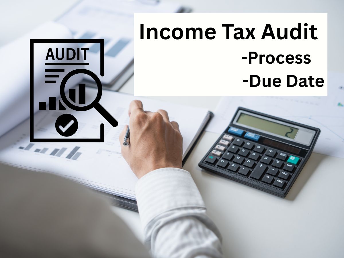Income Tax Audit – Who Should Get Audited | Process | Due Date