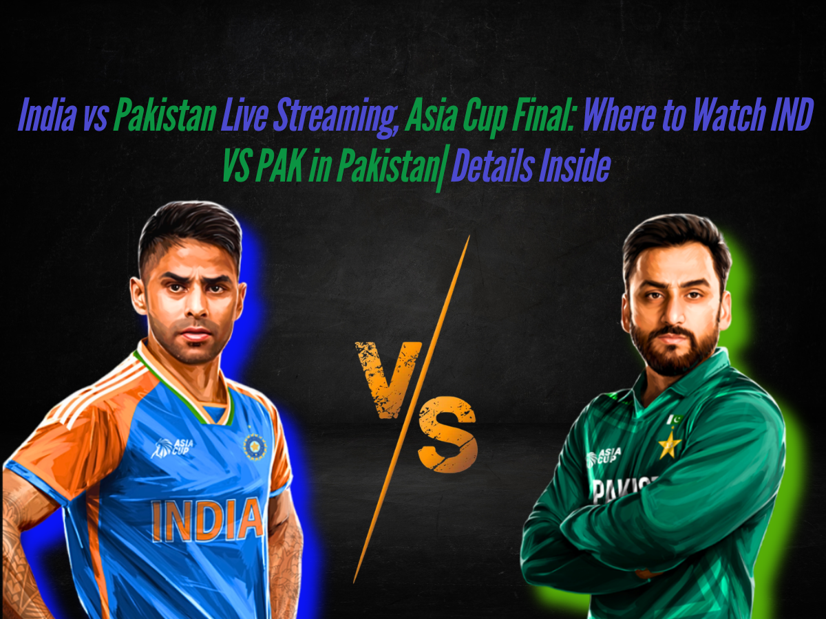 India vs Pakistan Live Streaming, Asia Cup Final: Where to Watch IND VS PAK in Pakistan| Details Inside