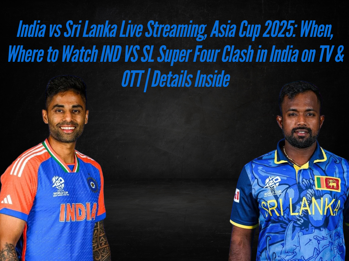 India vs Sri Lanka Live Streaming, Asia Cup 2025: When, Where to Watch IND VS SL Super Four Clash in India on TV & OTT | Details Inside
