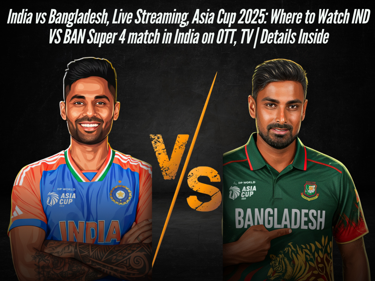 India vs Bangladesh, Live Streaming, Asia Cup 2025: Where to Watch IND VS BAN Super 4 match in India on OTT, TV | Details Inside