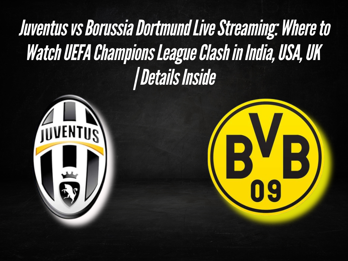 Juventus vs Borussia Dortmund Live Streaming: Where to Watch UEFA Champions League Clash in India, USA, UK | Details Inside