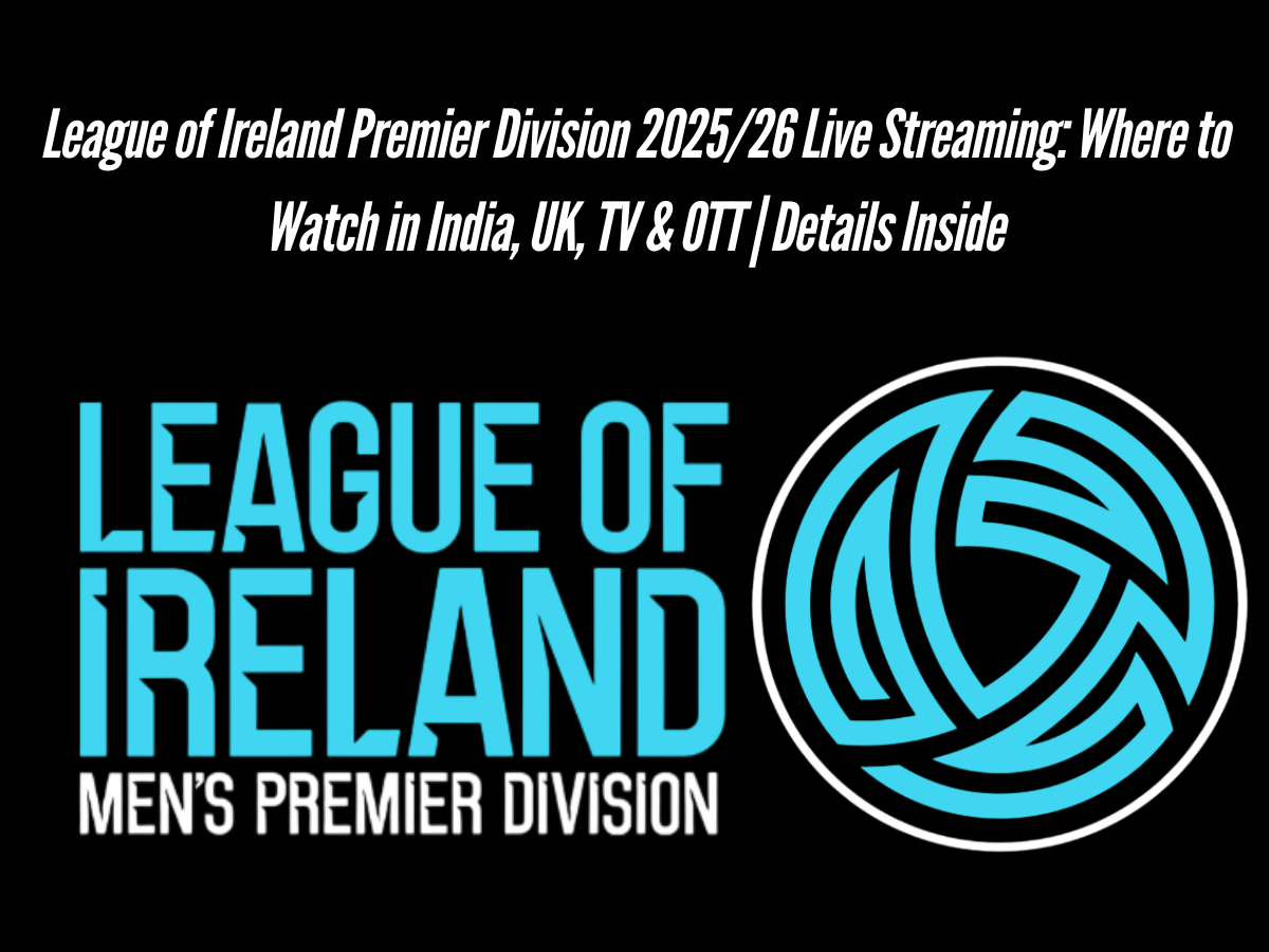 League of Ireland Premier Division 2025/26 Live Streaming: Where to Watch in India, UK, TV & OTT | Details Inside
