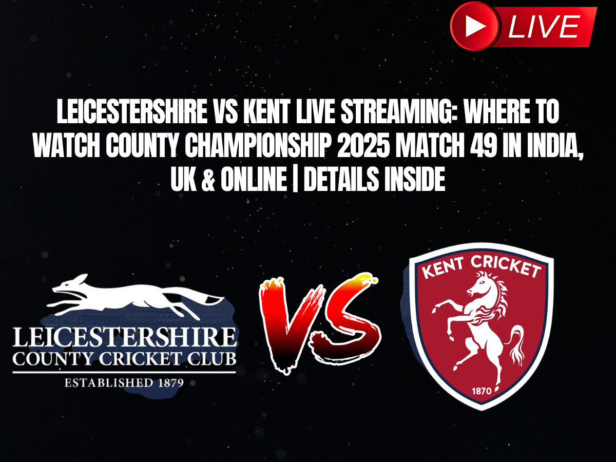 Leicestershire vs Kent Live Streaming: Where to Watch County Championship 2025 Match 49 in India, UK & Online | Details Inside