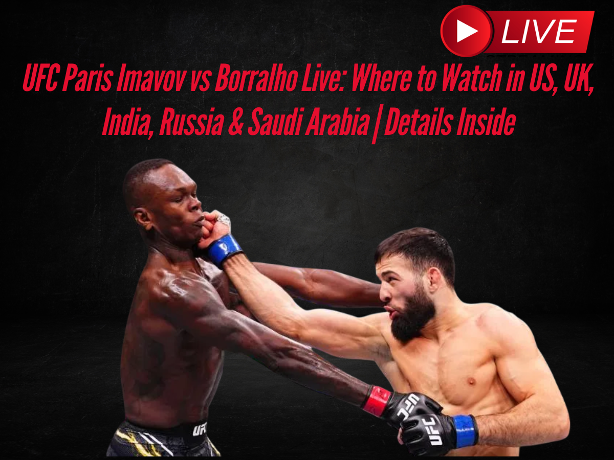 UFC Paris Imavov vs Borralho Live: Where to Watch in US, UK, India, Russia & Saudi Arabia | Details Inside