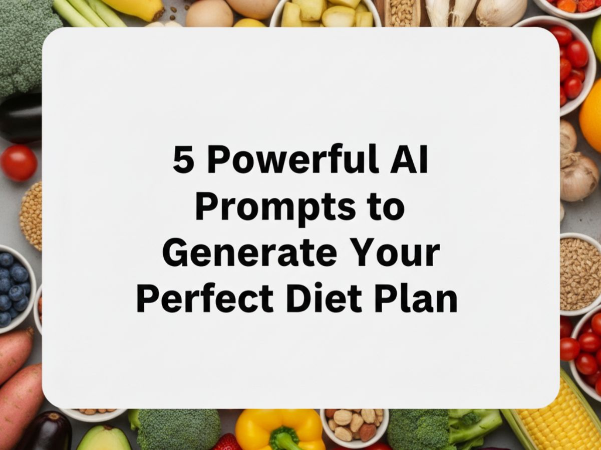 Be Your Own Nutritionist: 5 Powerful AI Prompts to Generate Your Perfect Diet Plan
