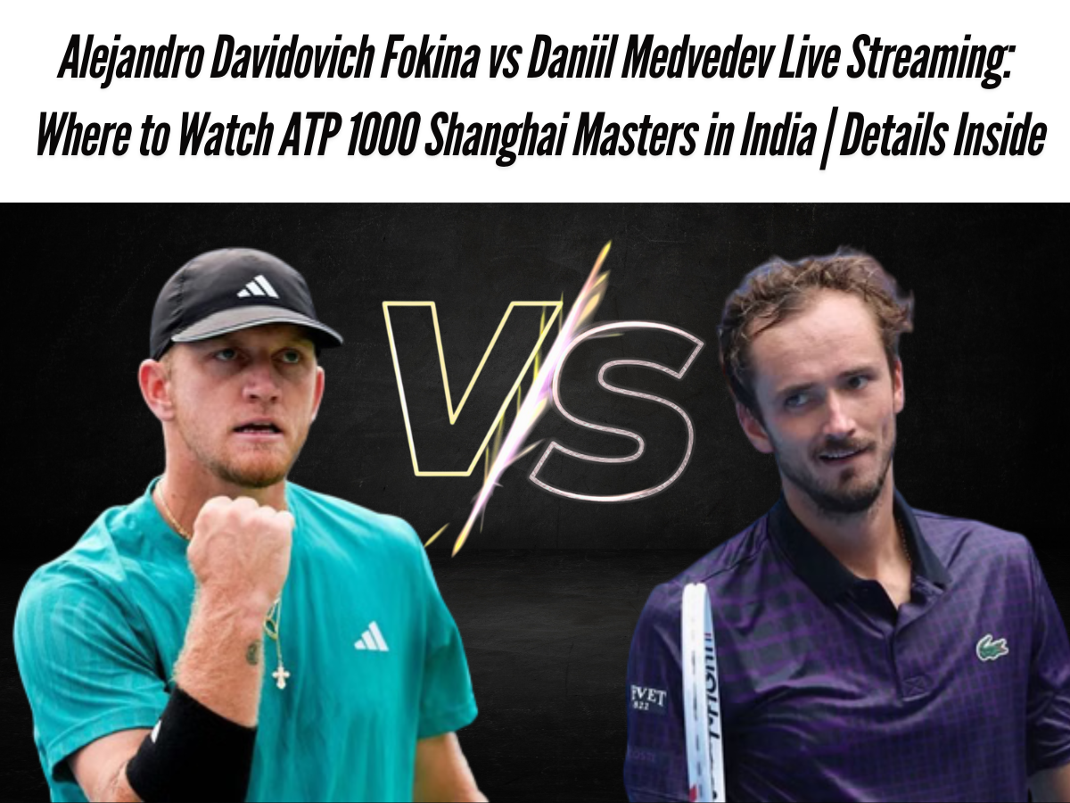 Alejandro Davidovich Fokina vs Daniil Medvedev Live Streaming: Where to Watch ATP 1000 Shanghai Masters in India | Details Inside