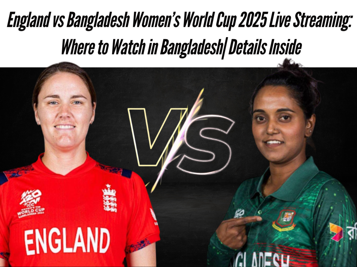 England vs Bangladesh Women’s World Cup 2025 Live Streaming: Where to Watch in Bangladesh| Details Inside
