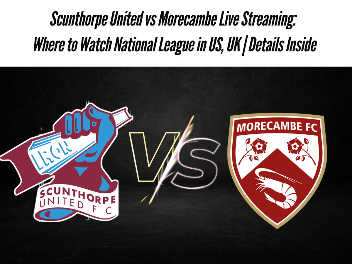 Scunthorpe United vs Morecambe Live Streaming: Where to Watch National League in US, UK | Details Inside