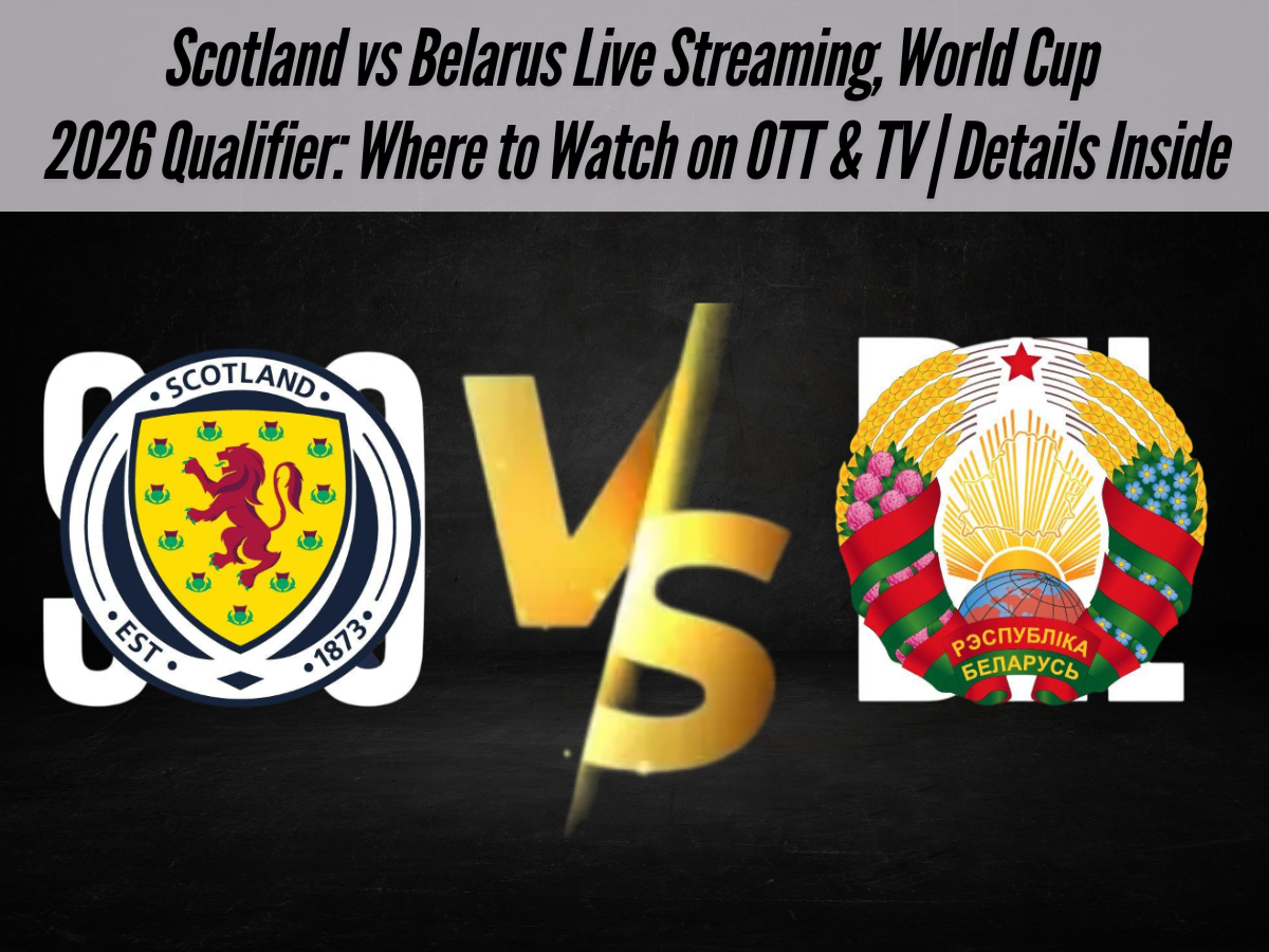 Scotland vs Belarus Live Streaming, World Cup 2026 Qualifier: Where to Watch on OTT & TV | Details Inside