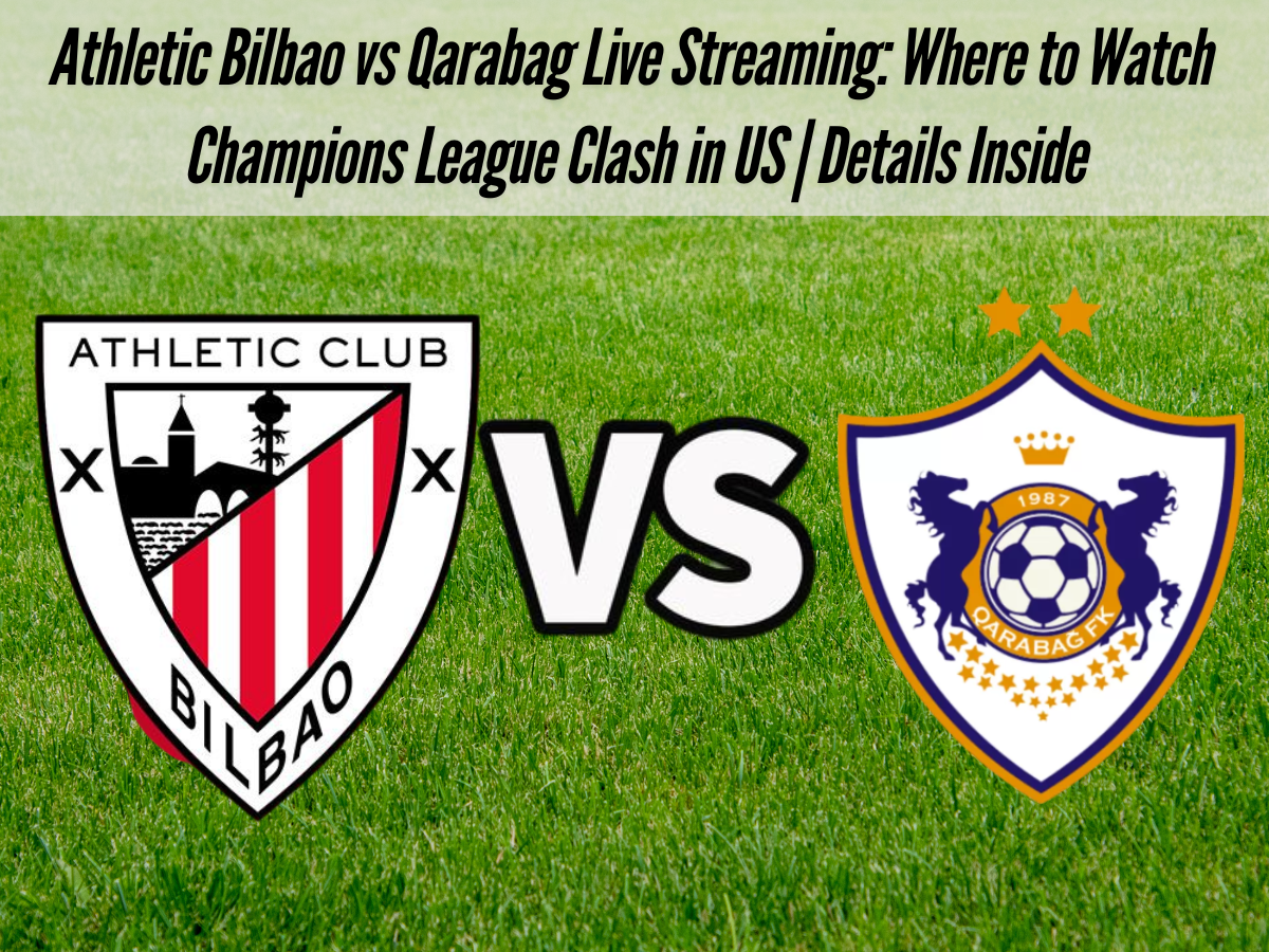 Athletic Bilbao vs Qarabag Live Streaming: Where to Watch Champions League Clash in US | Details Inside