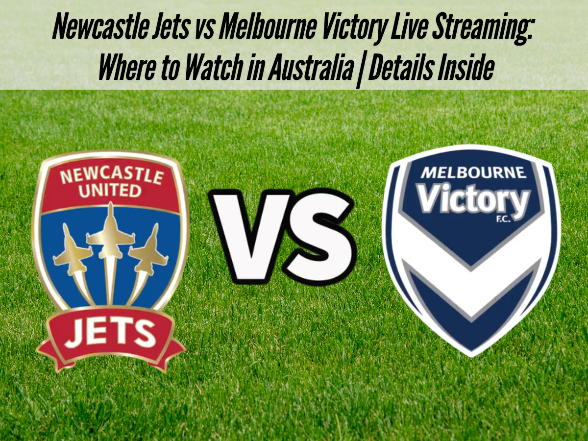 Newcastle Jets vs Melbourne Victory Live Streaming: Where to Watch in Australia | Details Inside