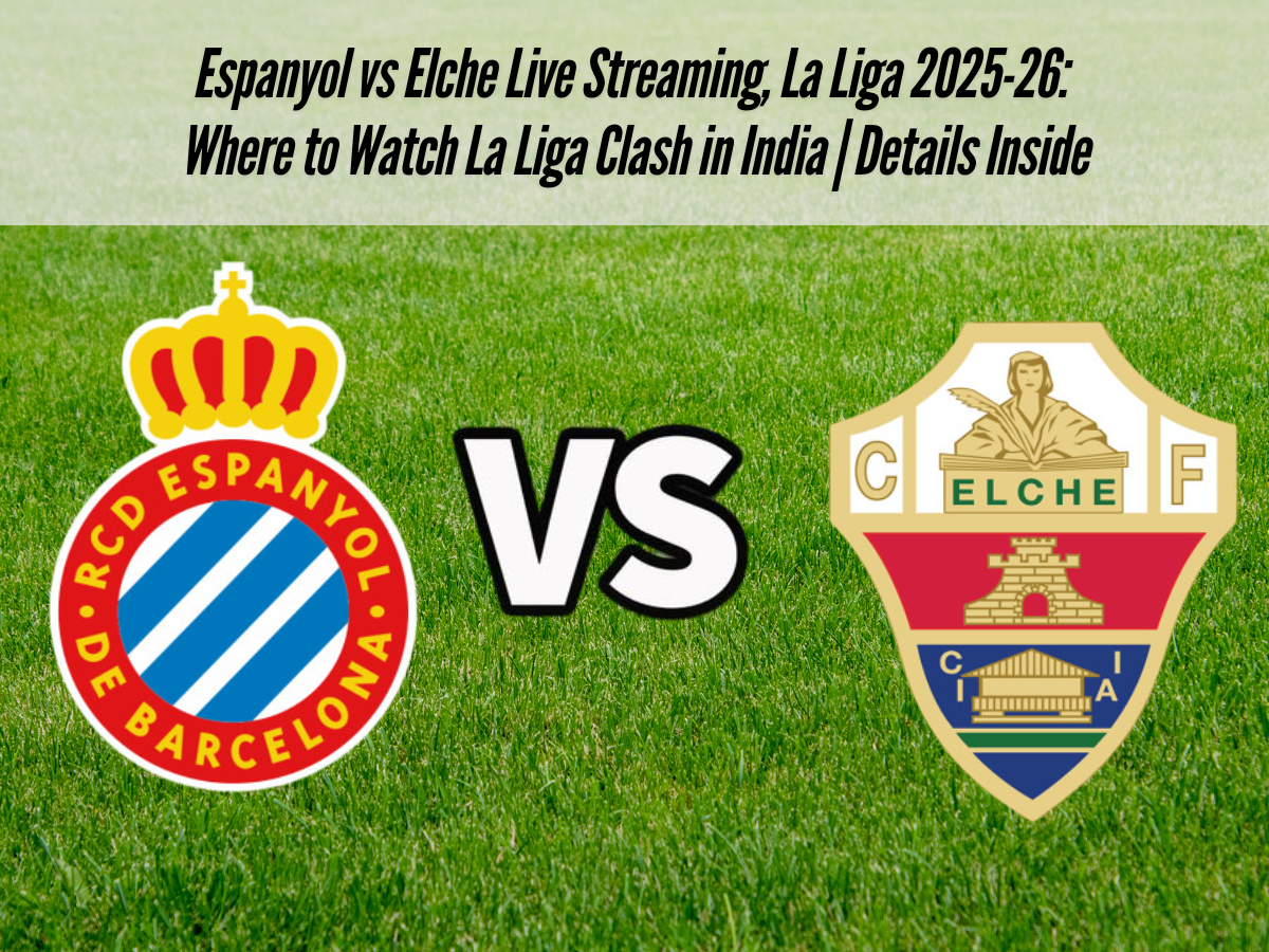 Espanyol vs Elche Live Streaming, La Liga 2025-26: Where to Watch La Liga Clash in India | Details Inside