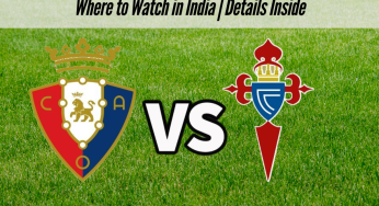 Osasuna vs Celta Vigo Live Streaming, La Liga 2025-26: Where to Watch in India | Details Inside