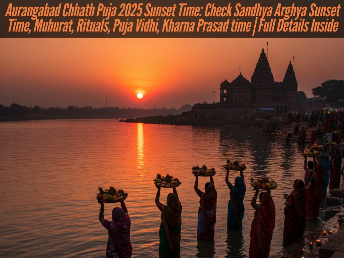 Aurangabad Chhath Puja 2025 Sunset Time: Check Sandhya Arghya Sunset Time, Muhurat, Rituals, Puja Vidhi, Kharna Prasad time | Full Details Inside