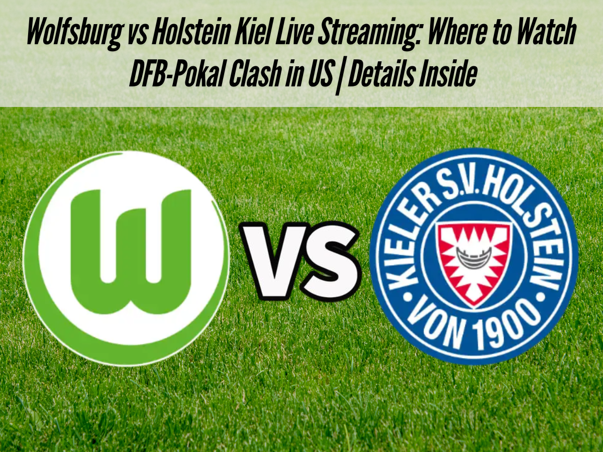 Wolfsburg vs Holstein Kiel Live Streaming: Where to Watch DFB-Pokal Clash in US | Details Inside