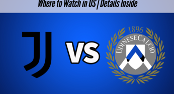 Juventus vs Udinese Live Streaming, Serie A 2025: Where to Watch in US | Details Inside