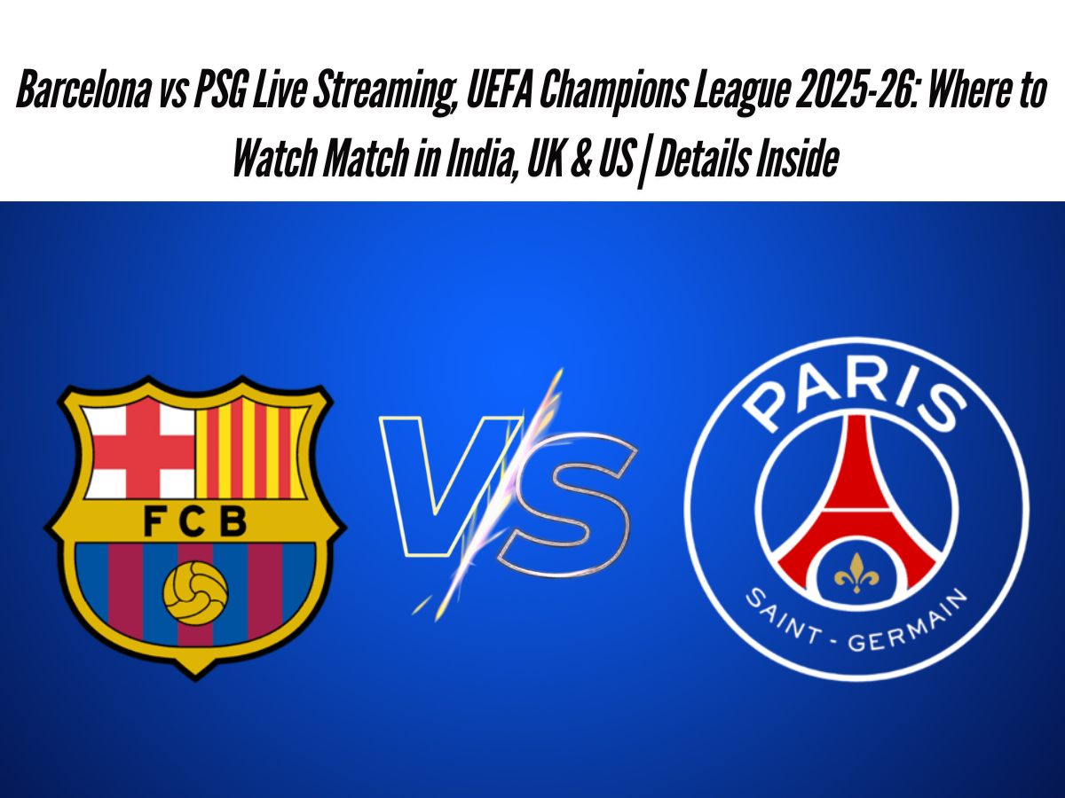 Barcelona vs PSG Live Streaming, UEFA Champions League 2025-26: Where to Watch Match in India, UK & US | Details Inside