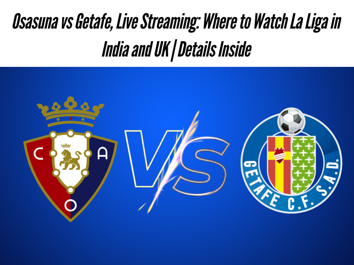 Osasuna vs Getafe, Live Streaming: Where to Watch La Liga in India and UK | Details Inside