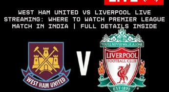 West Ham United VS Liverpool Live Streaming: Where to Watch Premier League Match in India | Full Details Inside
