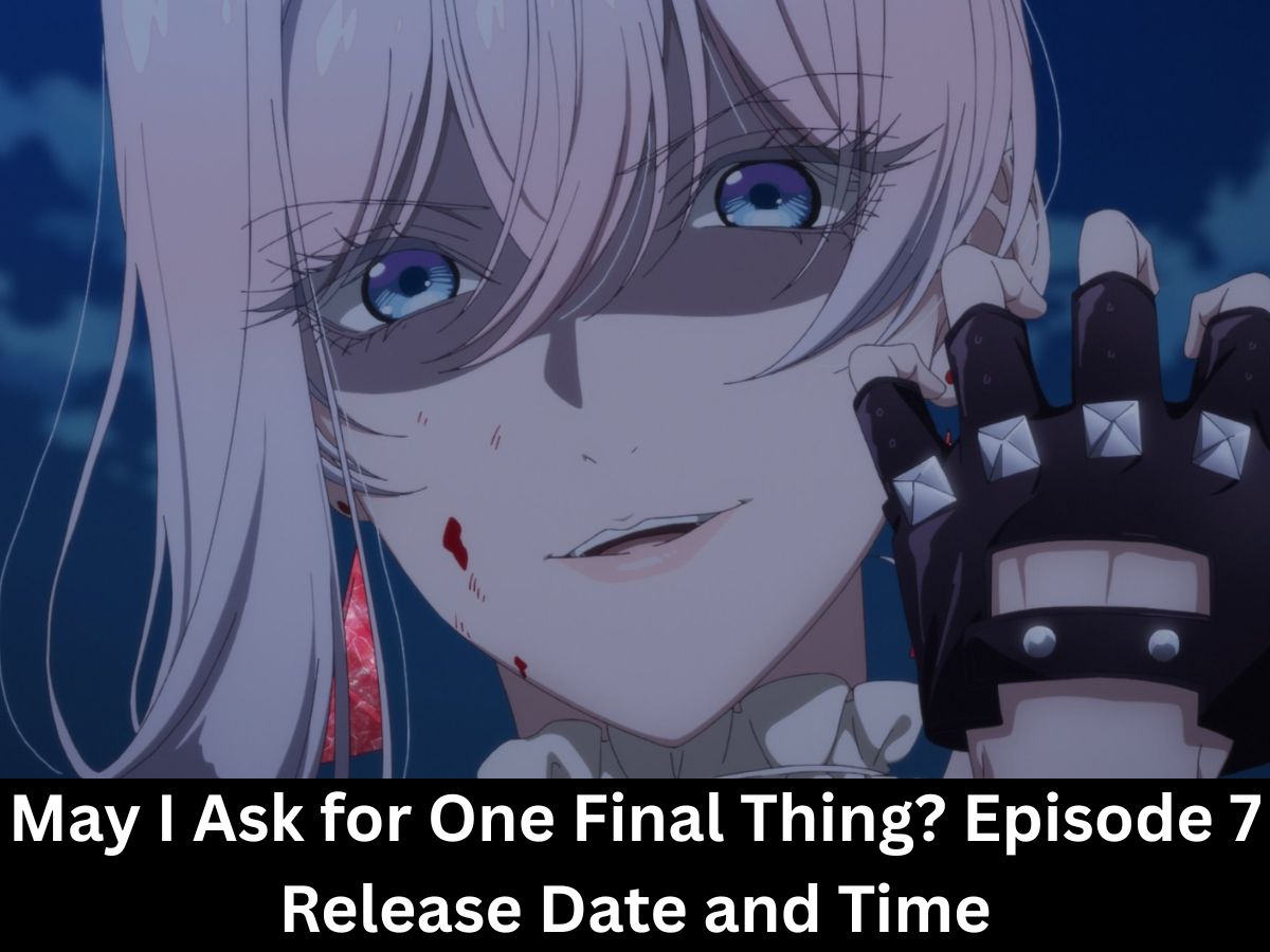 May I Ask for One Final Thing? Episode 7 Release Date and Time in India, USA, Japan