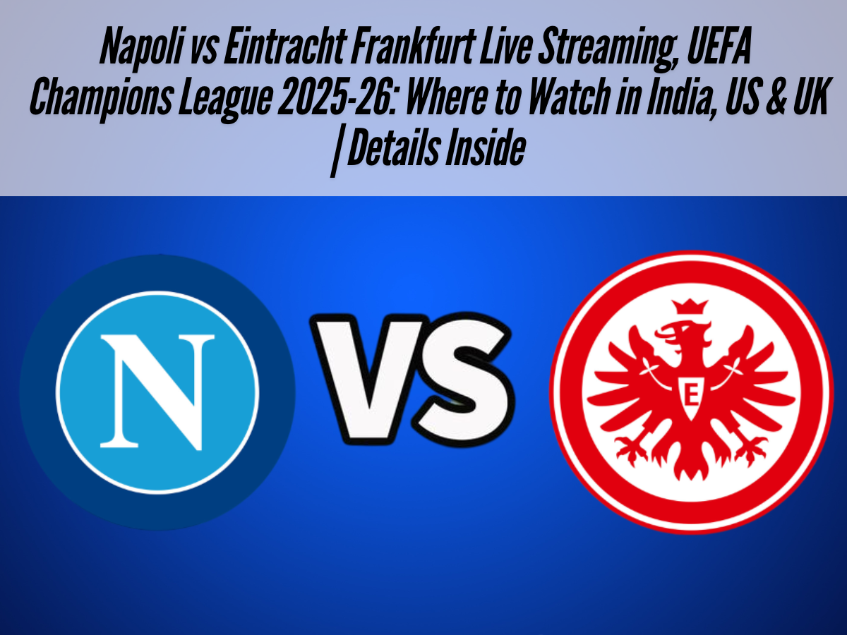 Napoli vs Eintracht Frankfurt Live Streaming, UEFA Champions League 2025-26: Where to Watch in India, US & UK | Details Inside