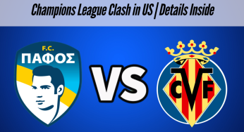 Pafos FC vs Villarreal Live Streaming: Where to Watch UEFA Champions League Clash in US | Details Inside