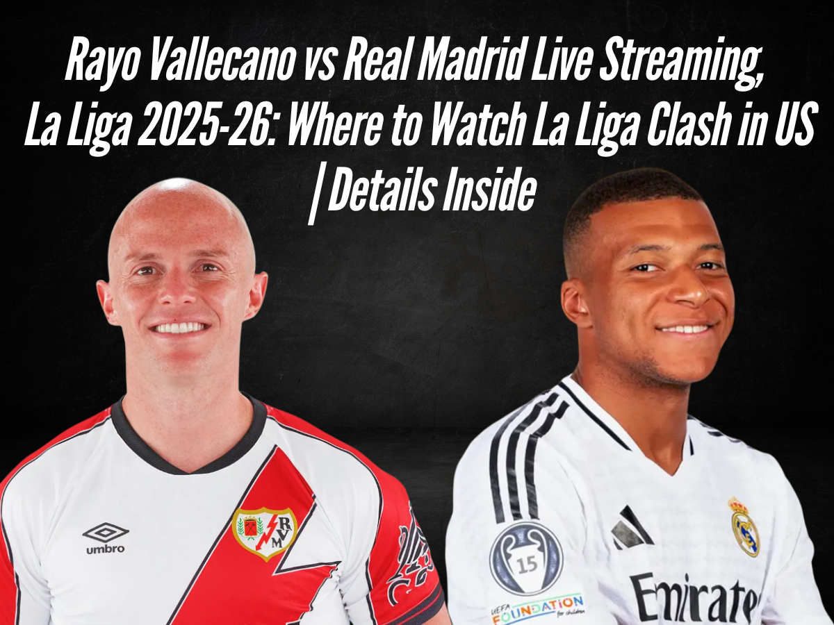 Rayo Vallecano vs Real Madrid Live Streaming, La Liga 2025-26: Where to Watch La Liga Clash in US | Details Inside