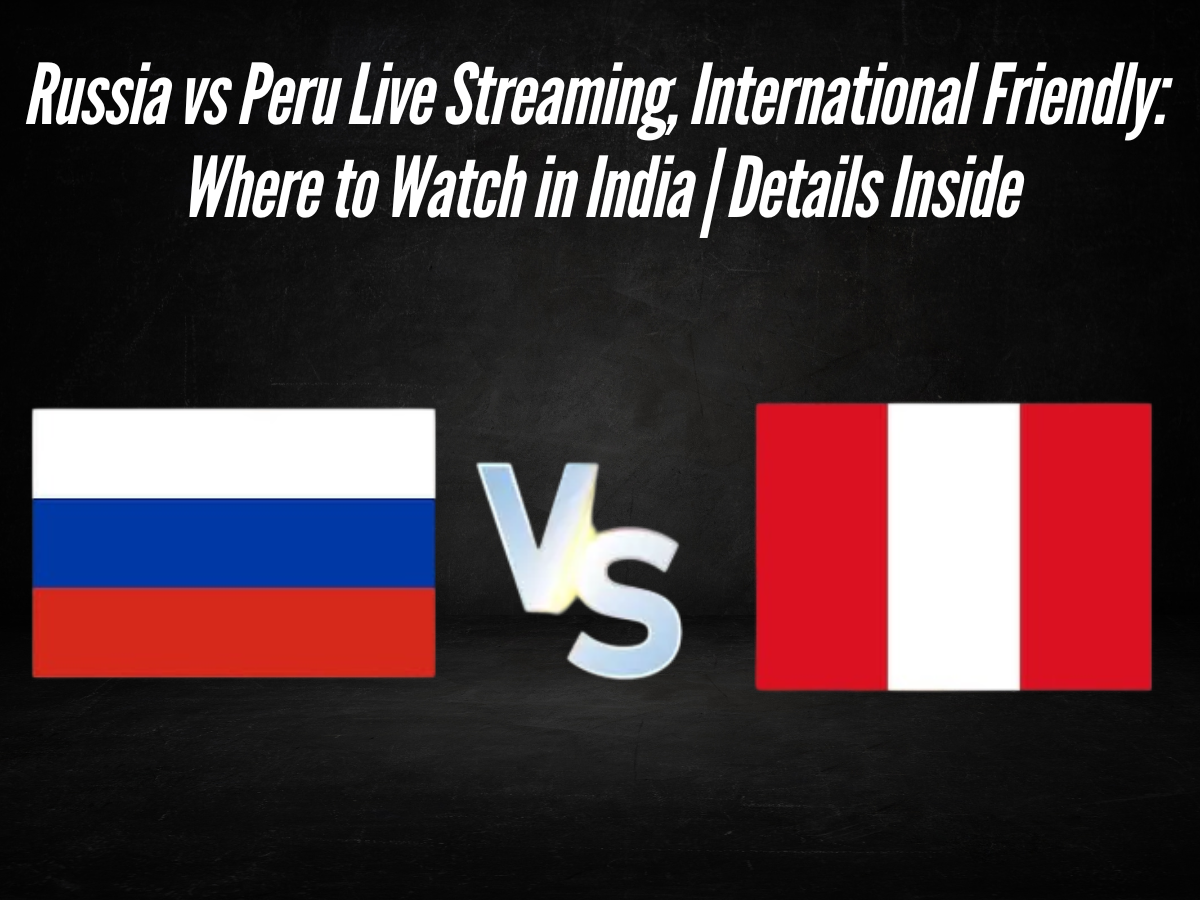 Russia vs Peru Live Streaming, International Friendly: Where to Watch in India | Details Inside