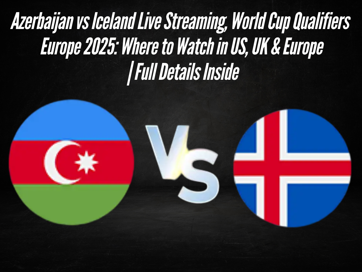 Azerbaijan vs Iceland Live Streaming, World Cup Qualifiers Europe 2025: Where to Watch in US, UK & Europe | Full Details Inside