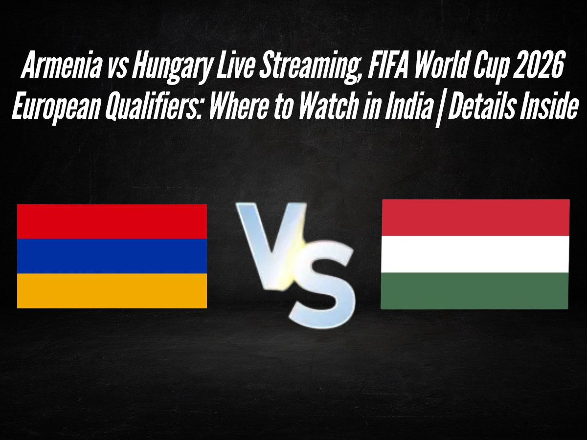 Armenia vs Hungary Live Streaming, FIFA World Cup 2026 European Qualifiers: Where to Watch in India | Details Inside