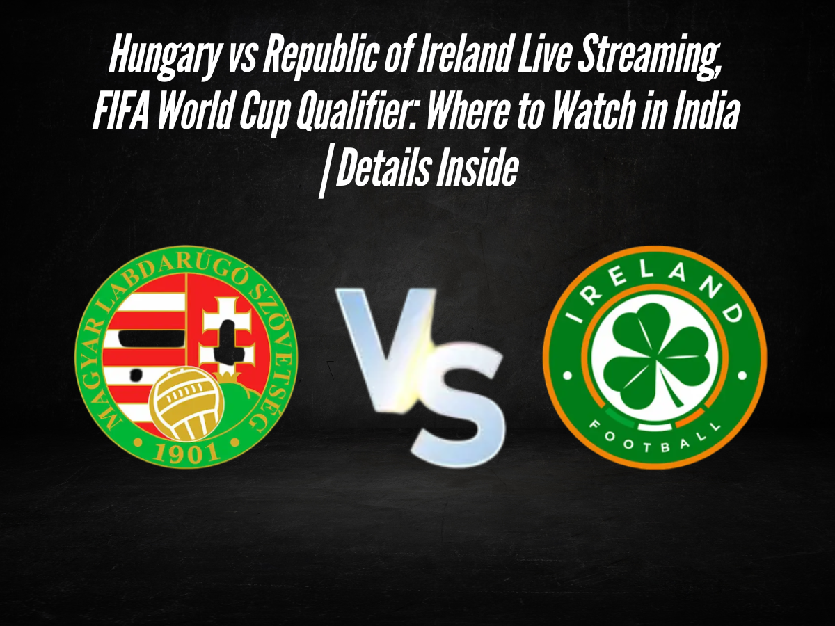 Hungary vs Republic of Ireland Live Streaming, FIFA World Cup Qualifier: Where to Watch in India | Details Inside