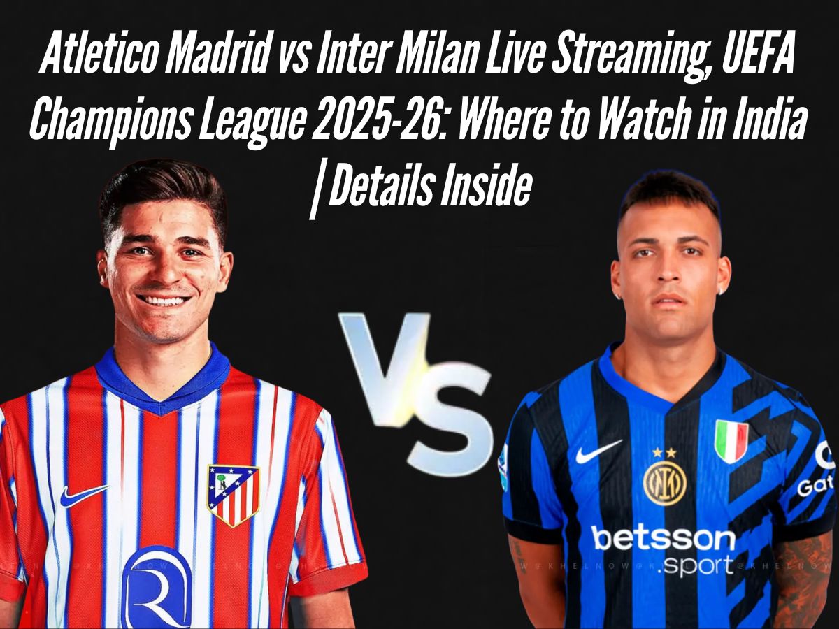 Atletico Madrid vs Inter Milan Live Streaming, UEFA Champions League 2025-26: Where to Watch in India | Details Inside