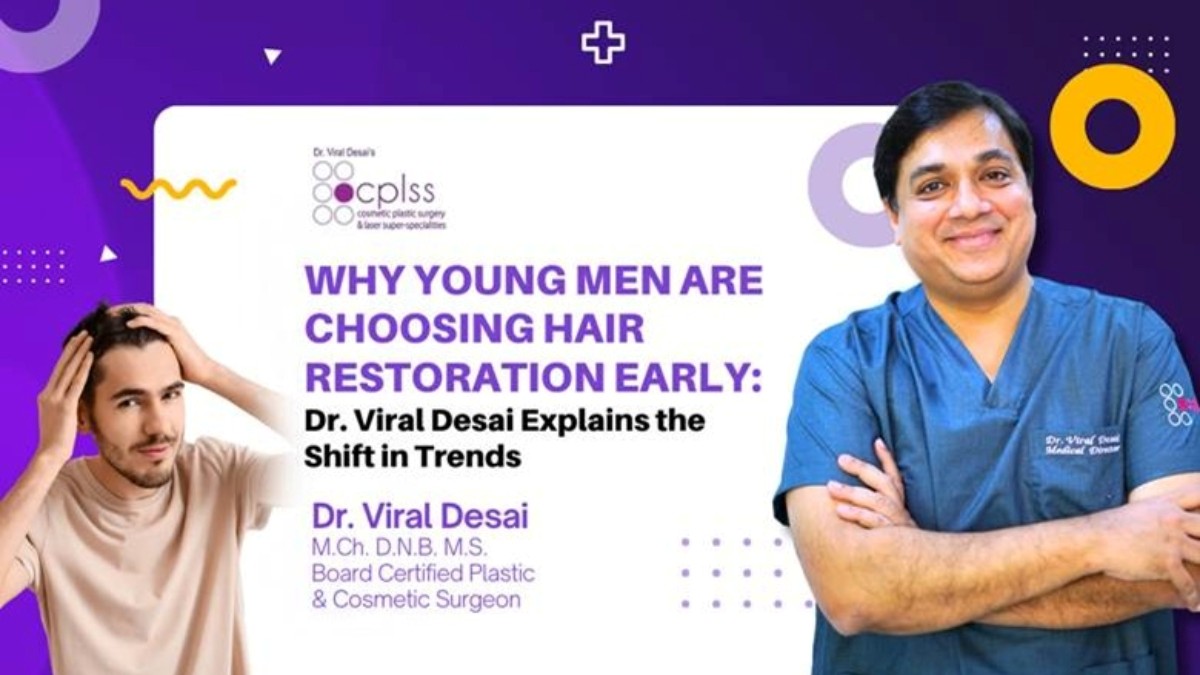 Why Young Men Are Choosing Hair Restoration Early: Dr. Viral Desai Explains the Shift in Trends
