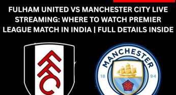 Fulham United VS Manchester City Live Streaming: Where to Watch Premier League Match in India | Full Details Inside