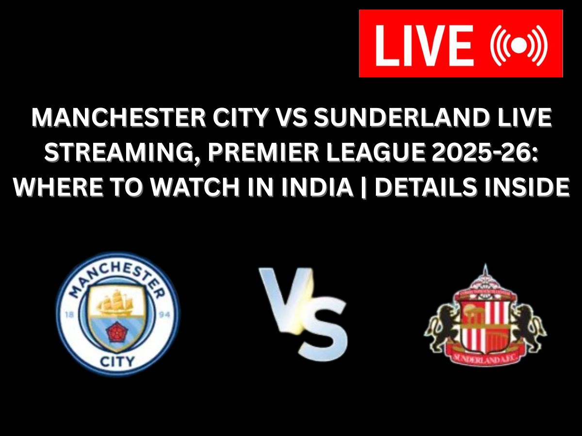 Manchester City vs Sunderland Live Streaming, Premier League 2025-26: Where to Watch in India | Details Inside