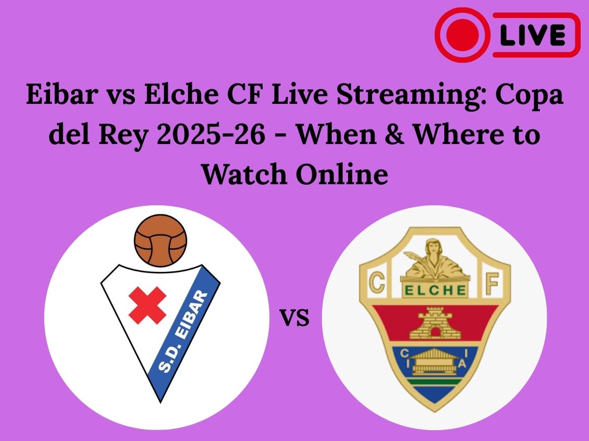Eibar vs Elche CF Live Streaming: Copa del Rey 2025-26 – When & Where to Watch Online