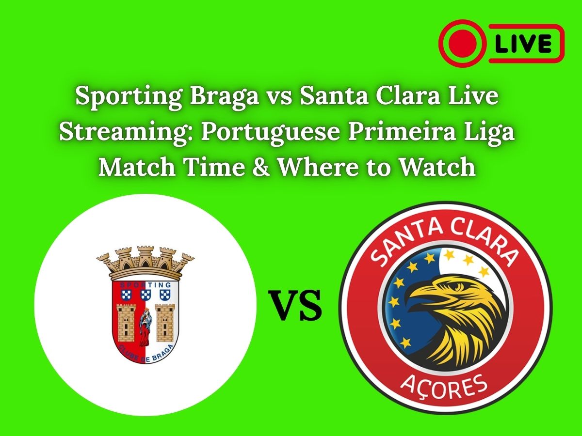 Sporting Braga vs Santa Clara Live Streaming: Portuguese Primeira Liga Match Time & Where to Watch